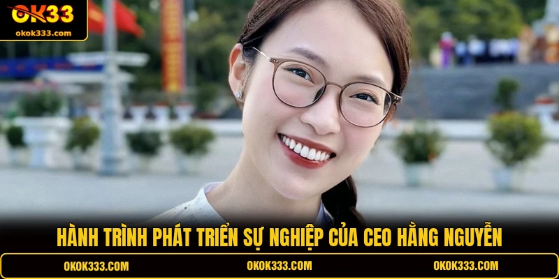 Hành trình phát triển sự nghiệp của CEO Hằng Nguyễn 