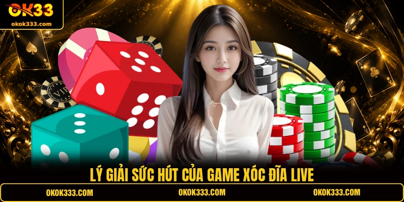Lý giải sức hút của game Xóc Đĩa Live 