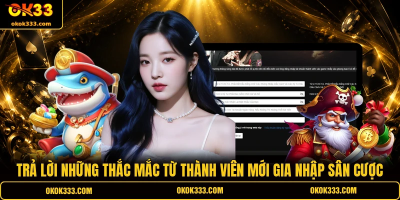 Trả lời những thắc mắc từ thành viên mới gia nhập sân cược